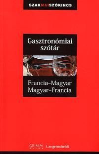 Gasztronómiai szótár Francia-Magyar Magyar-Francia