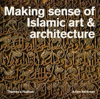 Making sense of islamic art an architec