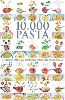 10000 Pasta: Includes Sauces & Toppings to Create 10,000 Meals