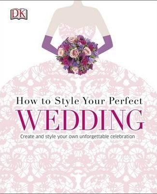 How To Style Your Perfect Wedding