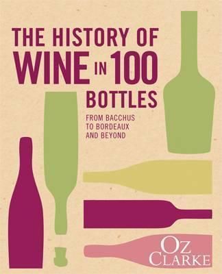 The History of Wine in 100 Bottles: From Bacchus to Bordeaux and Beyond