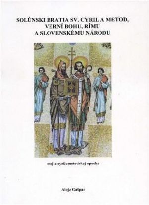 Solúnski bratia sv. Cyril a Metod verní Bohu, Rímu a slovenskému národu