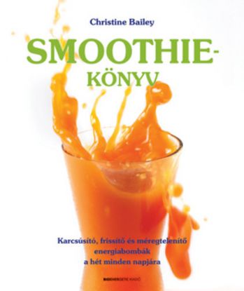 Smoothi-könyv - Karcsúsító, frissítő és méregtelenítő energiabombák a hét minden napjára
