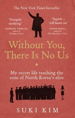 Without You, There is No Us : My Secret Life Teaching the Sons of North Korea's Elite