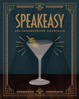 Speakeasy: 200 Underground Cocktails