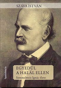 Egyedül a halál ellen - Semmelweis Ignác élete