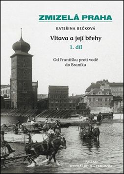 Zmizelá Praha Vltava a její břehy