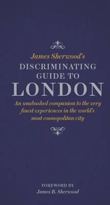 James Sherwoods Discriminating Guide to London