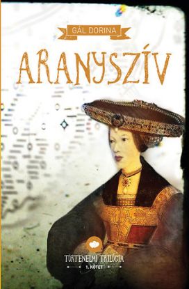 Aranyszív - Történelmi trilógia 1. kötet