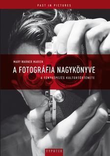 A fotográfia nagykönyve - A fényképezés kultúrtörténete