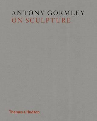 Antony Gormley on Sculpture