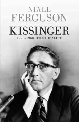 Kissinger: 1923-1968: The Idealist Volume One