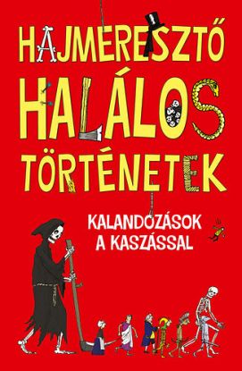 Hajmeresztő halálos történetek - Kalandozások a kaszással