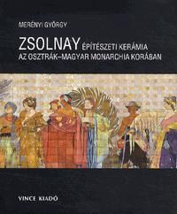Zsolnay építészeti kerámia az Osztrák-Magyar Monarchia korában