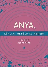 Anya, kérlek, meséld el nekem!