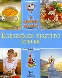 A gyógyító szakács: Egészséges tisztító ételek