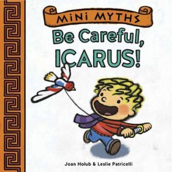 Mini Myths - Be Careful, Icarus