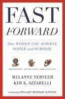 Fast Forward - How Women Can Achieve Power and Purpose