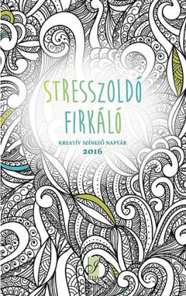 Stresszoldó firkáló - Kreatív színező naptár 2016