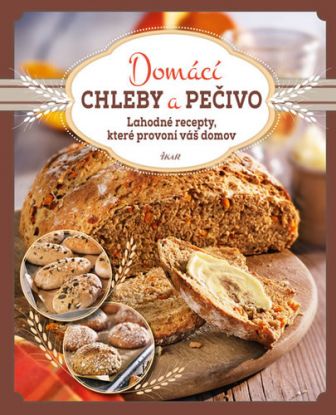 Domácí chleby a pečivo - Lahodné recepty, které provoní váš domov