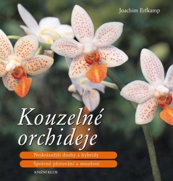 Kouzelné orchideje - Nejkrásnější druhy a hybridy, Správné pěstování a množení - 2.vydání