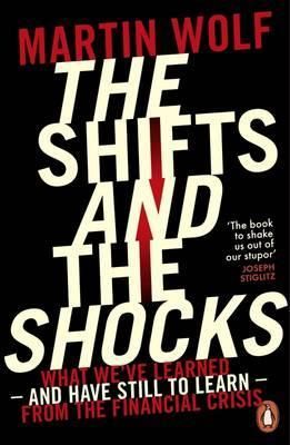 The Shifts and the Shocks  - What We've Learned - and Have Still to Learn - from the Financial Crisis