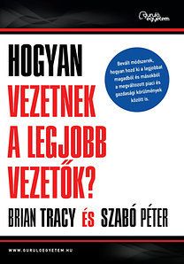 Hogyan vezetnek a legjobb vezetők? - Bevált módszerek, hogyan hozd ki a legjobbat magadból és másokból