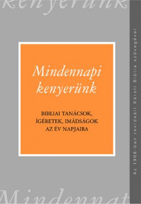 Mindennapi kenyerünk (Károli-fordítás) - Az 1908-ban revideált Károli Biblia szövegével