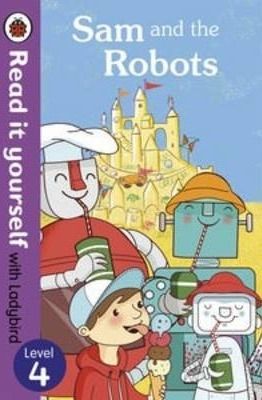 Sam and the Robots - Read it Yourself with Ladybird - Level 4