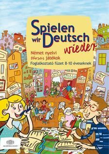 Spielen wir Deutsch wieder - Német nyelvi társas játékok - Foglalkoztató füzet 8-10 éveseknek