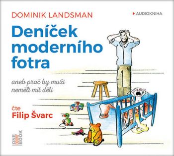 Deníček moderního fotra aneb Proč by muži neměli mít děti (audiokniha)
