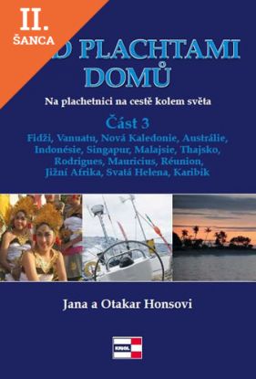 Lacná kniha Pod plachtami domů - Na plachetnici na cestě kolem světa 3 - Fidži, Vanuatu, Nová Kaledonie, Austrálie, Indonésie, Singapur, Malajsie, Thajsko, Rodrigues, Mauricius, Réunion, Jižní Afrika, Svatá Helena, Karibik