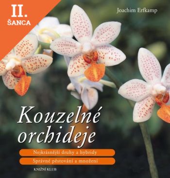 Lacná kniha Kouzelné orchideje - Nejkrásnější druhy a hybridy, Správné pěstování a množení - 2.vydání