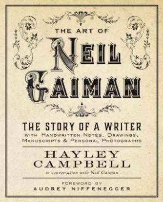 Art of Neil Gaiman - The Story of a Writer with Handwritten Notes, Drawings, Manuscripts, and Personal Photographs