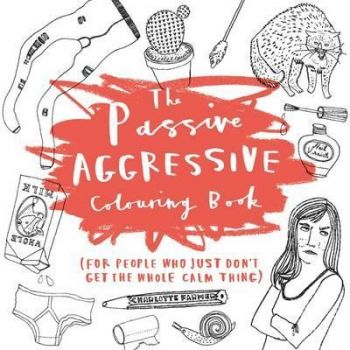 Passive-Aggressive Colouring Book - For People Who Dont Get the Whole Calm Thing