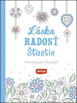 Láska Radosť Šťastie - Maľovánky pre dospelých