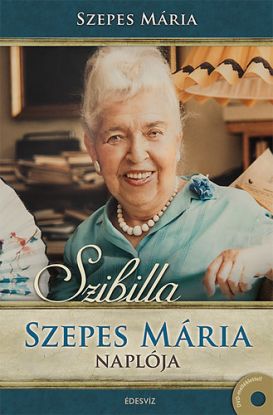 Szibilla - Szepes Mária naplója   DVD melléklet: A csodák valósága, 70 perces beszélgetés Szepes Máriával