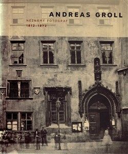 Andreas Groll (1812–1872)  Neznámý fotograf