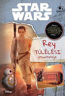 Star wars - Rey túlélési útmutatója