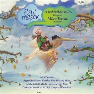 A holdvilág szűrei - Válogatás Móra Ferenc meséiből - CD