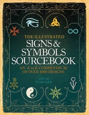 The Illustrated Signs And Symbols Sourcebook