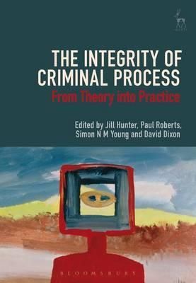 The Integrity of Criminal Process From Theory into Practice