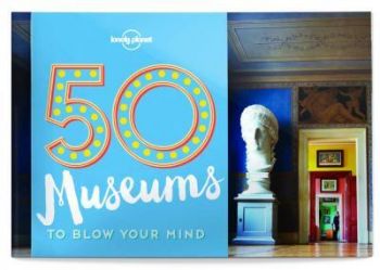 50 Museums To Blow Your Mind 1
