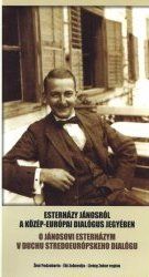 Esterházy Jánosról a közép-európai dialógus jegyében - O Jánosovi Esterházym v duchu stredoeurópskeho dialógu