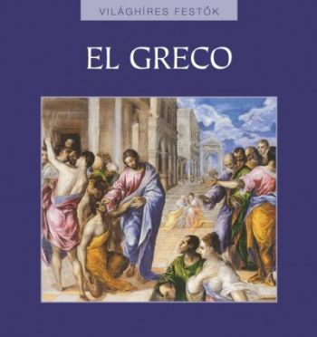 El Greco - Világhíres festők sorozat 9.