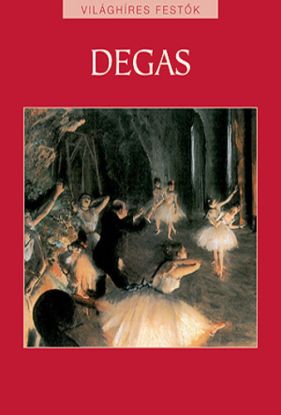 Degas - Világhíres festők sorozat 16.