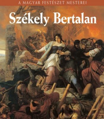 Székely Bertalan - A Magyar Festészet Mesterei sorozat 3.