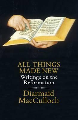 All Things Made New - Writings on the Reformation