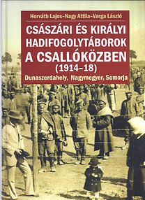 Császári és királyi hadifogolytáborok a Csallóközben (1914-18) - Dunaszerdahely, Nagymegyer, Somorja