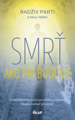 Smrť ako prebudenie - Cesta lekára do života po smrti a múdrosť, ktorú si odtiaľ priniesol